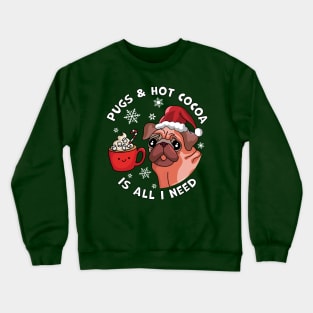 Pugs and Hot Cocoa is all I Need Funny Christmas Pug Lover Crewneck Sweatshirt